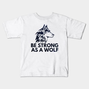 Be strong as a wolf Kids T-Shirt